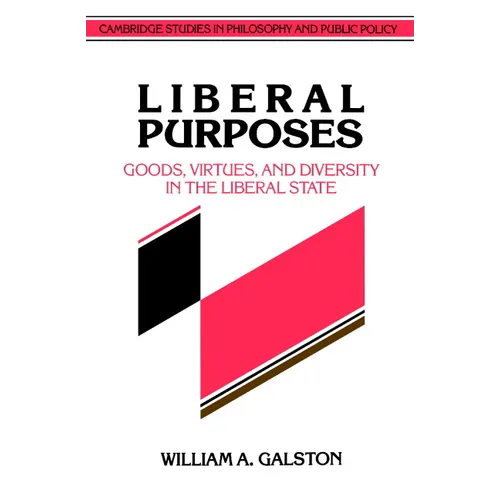 Liberal Purposes: Goods, Virtues, and Diversity in the Liberal State