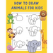 How to Draw Animals for Kids: A Fun and Simple Step-by-Step Drawing and Activity Book - Learn to Draw Book For Kids