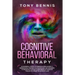 Cognitive Behavioral Therapy: 11 Powerful Steps to Freedom from Anxiety, Depression, Master Your Emotions, Say Goodbye to Negative Thoughts and Bring