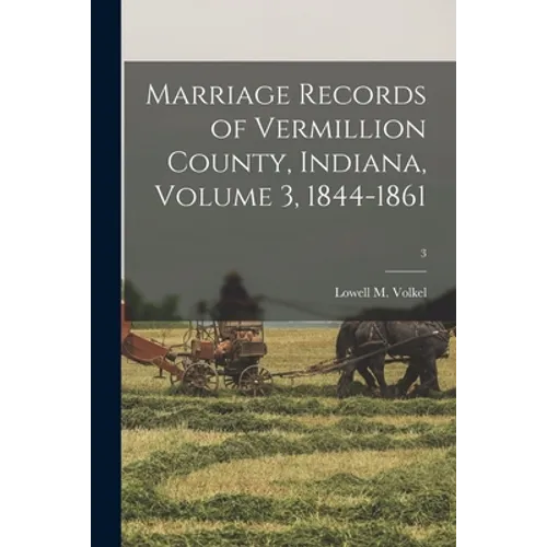 Marriage Records of Vermillion County, Indiana, Volume 3, 1844-1861; 3