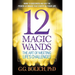 12 Magic Wands: The Art of Meeting Life's Challenges