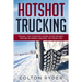 Hotshot Trucking: Travel the Country, Make Good Money, and Be in More Control of Your Life