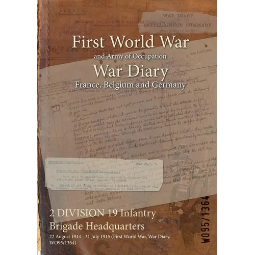 2 DIVISION 19 Infantry Brigade Headquarters: 22 August 1914 - 31 July 1915 (First World War, War Diary, WO95/1364)