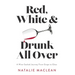 Red, White, and Drunk All Over: A Wine-Soaked Journey from Grape to Glass