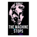 The Machine Stops: Science Fiction Dystopia - A Doomsday Saga of Humanity under the Control of Machines