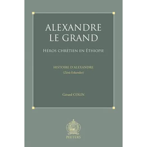 Alexandre Le Grand, Heros Chretien En Ethiopie: Histoire d'Alexandre (Zena Eskender)