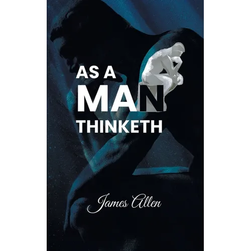 As a Man Thinketh: Power of thoughts in shaping your character