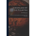 Greenland by the Polar Sea; the Story of the Thule Expedition From Melville bay to Cape Morris Jesup