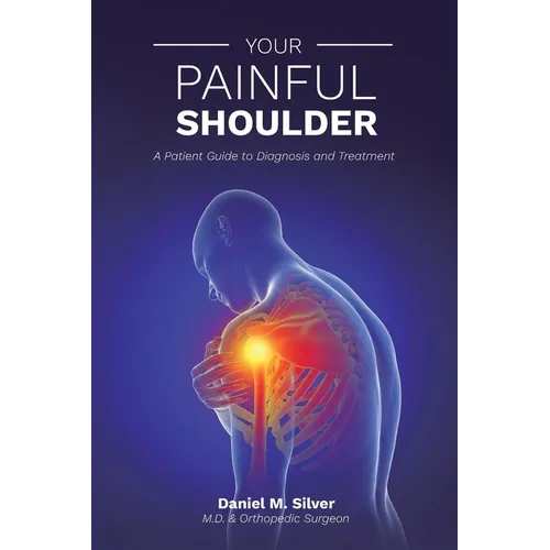 Your Painful Shoulder, A Patient Guide to Diagnosis and Treatment
