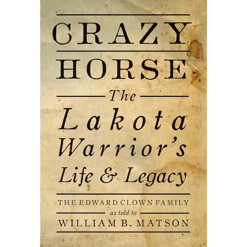 Crazy Horse - Paperback: The Lakota Warrior's Life & Legacy