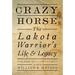 Crazy Horse - Paperback: The Lakota Warrior's Life & Legacy