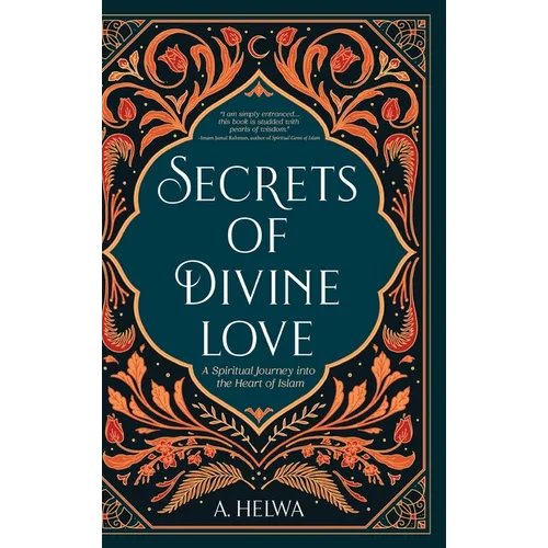 Secrets of Divine Love: A Spiritual Journey into the Heart of Islam