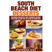 South Beach Diet Desserts: Delicious Desserts That Promote Weight Loss and Allow You To Stick To Your Diet