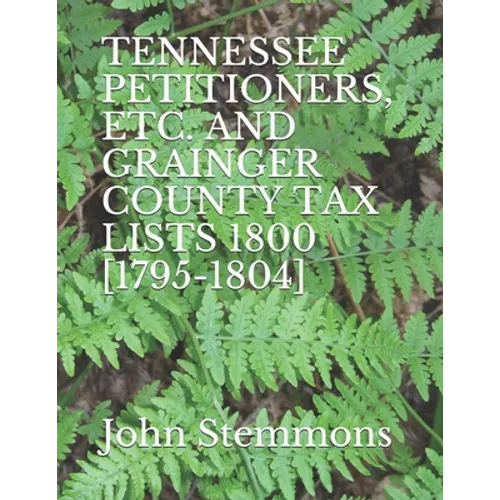 Tennessee Petitioners, Etc. and Grainger County Tax Lists 1800 [1795-1804]