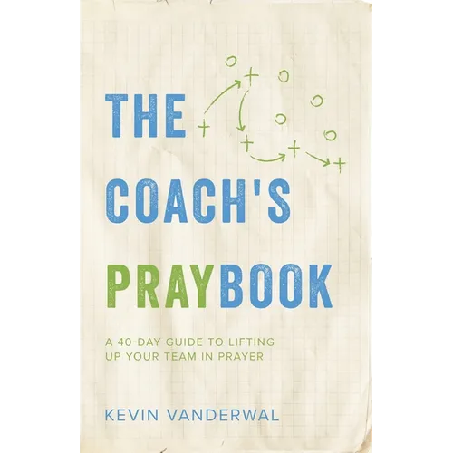 The Coach's Praybook: A 40-Day Guide To Lifting Up Your Team in Prayer