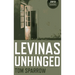 Levinas Unhinged
