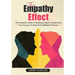The Empathy Effect: The Essential Guide to Building Deeper Connections for Success at Work and Fulfillment at Home