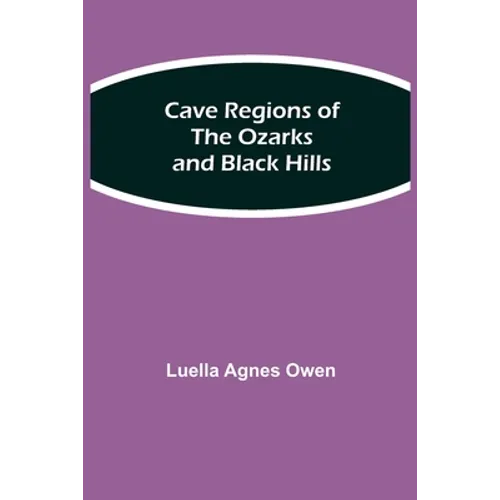 Cave Regions Of The Ozarks And Black Hills