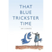 That Blue Trickster Time