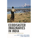 Ecodisaster Imaginaries in India: Essays in Critical Perspectives