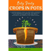 Easy Peasy Crops in Pots: A Comprehensive Guide to Container Gardening for the Modern City Dweller, the Practical Solution to Growing Your Own F