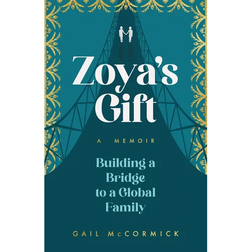 Zoya's Gift: Building a Bridge to a Global Family a Memoir