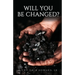 Will You Be Changed?