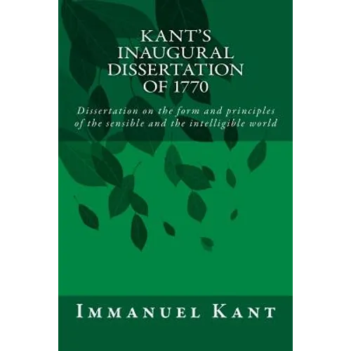 Kant's Inaugural Dissertation of 1770: Dissertation on the form and principles of the sensible and the intelligible world