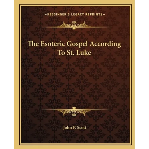 The Esoteric Gospel According To St. Luke