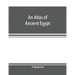 An atlas of ancient Egypt