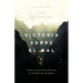 Victoria Sobre El Mal: Cómo Se Glorifica Dios En Un Mundo de Tinieblas