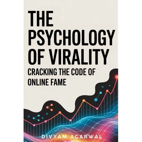 The Psychology of Virality: Cracking the Code of Online Fame