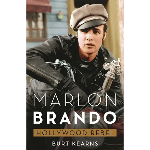 Marlon Brando: Hollywood Rebel