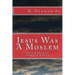 Jesus Was A Moslem: From A Moorish American Hebrew
