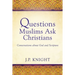 Questions Muslims Ask Christians: Conversations about God and Scripture
