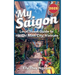 My Saigon: The Local Guide to Ho Chi Minh City, Vietnam