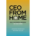 CEO from Home: Run a Successful Business on Your Terms