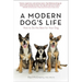 A Modern Dog's Life: How to Do the Best for Your Dog
