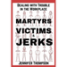 Martyrs, Victims and Jerks: Dealing with Trouble in the Workplace