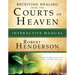 Receiving Healing from the Courts of Heaven Interactive Manual: Removing Hindrances that Delay or Deny Healing