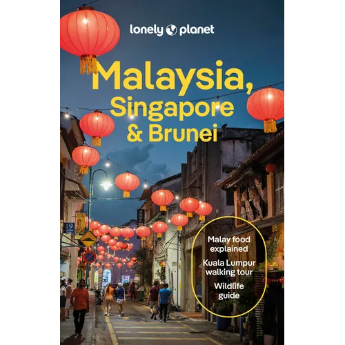 Lonely Planet Malaysia, Singapore & Brunei: Plan the Trip of a Lifetime Detailed Itineraries & Maps Insider Tips Covers Kuala Lumpur, Penang, Langkawi