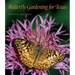 Butterfly Gardening for Texas: Volume 46