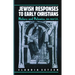 Jewish Responses to Early Christians