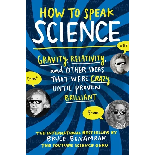 How to Speak Science: Gravity, Relativity, and Other Ideas That Were Crazy Until Proven Brilliant