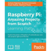Raspberry Pi: Amazing Projects from Scratch: Explore the powers of Raspberry Pi and build your very own projects right out of the box