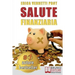 Salute Finanziaria: Tecniche e Segreti per Cancellare i Debiti Arretrati e Gestire Efficacemente il Denaro di Casa