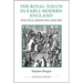 The Royal Touch in Early Modern England: Politics, Medicine and Sin