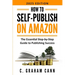 How to Self-Publish on Amazon: The Essential Step-by-Step Guide to Publishing Success
