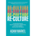 Re-Culture: A Leadership Guide to Restore Connection, Collaboration, and Trust in Today's Disconnected Workplace