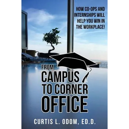 From Campus to Corner Office: How Co-Ops and Internships Will Help You Win in the Workplace!
